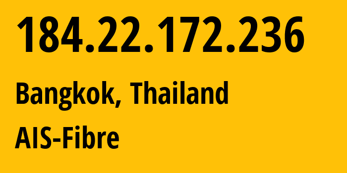 IP-адрес 184.22.172.236 (Бангкок, Bangkok, Таиланд) определить местоположение, координаты на карте, ISP провайдер AS133481 AIS-Fibre // кто провайдер айпи-адреса 184.22.172.236