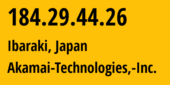IP-адрес 184.29.44.26 (Ибараки, Осака, Япония) определить местоположение, координаты на карте, ISP провайдер AS16625 Akamai-Technologies,-Inc. // кто провайдер айпи-адреса 184.29.44.26