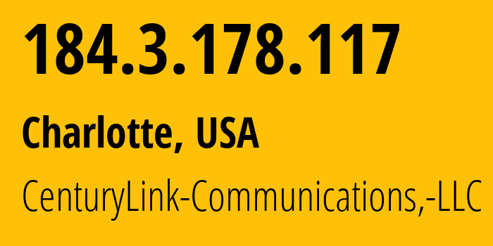 IP address 184.3.178.117 (Charlotte, North Carolina, USA) get location, coordinates on map, ISP provider AS209 CenturyLink-Communications,-LLC // who is provider of ip address 184.3.178.117, whose IP address