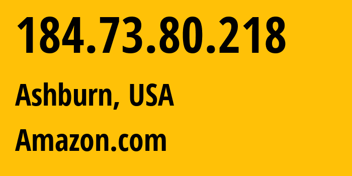 IP address 184.73.80.218 (Ashburn, Virginia, USA) get location, coordinates on map, ISP provider AS14618 Amazon.com // who is provider of ip address 184.73.80.218, whose IP address