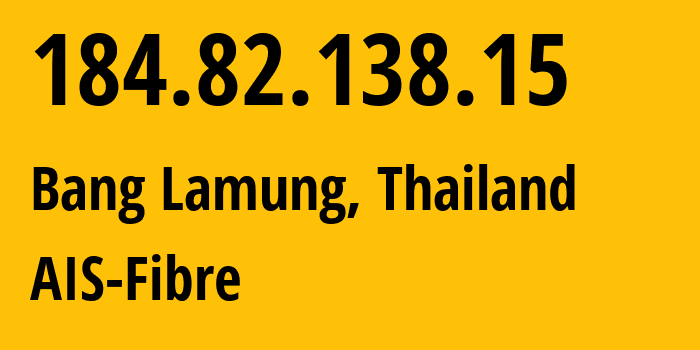 IP-адрес 184.82.138.15 (Bang Lamung, Чонбури, Таиланд) определить местоположение, координаты на карте, ISP провайдер AS133481 AIS-Fibre // кто провайдер айпи-адреса 184.82.138.15