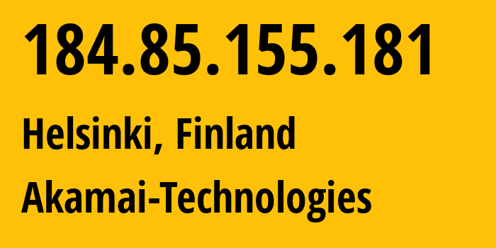 IP address 184.85.155.181 (Helsinki, Uusimaa, Finland) get location, coordinates on map, ISP provider AS16625 Akamai-Technologies // who is provider of ip address 184.85.155.181, whose IP address