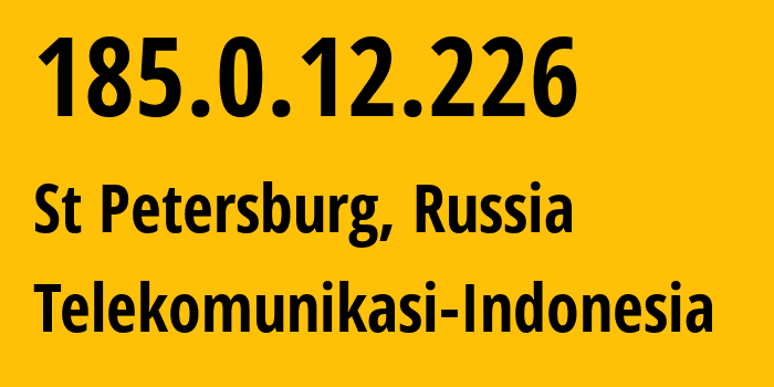 IP address 185.0.12.226 (St Petersburg, St.-Petersburg, Russia) get location, coordinates on map, ISP provider AS7713 Telekomunikasi-Indonesia // who is provider of ip address 185.0.12.226, whose IP address