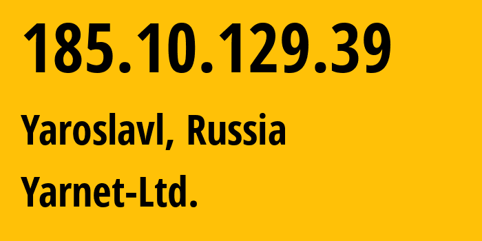 IP-адрес 185.10.129.39 (Ярославль, Ярославская Область, Россия) определить местоположение, координаты на карте, ISP провайдер AS197078 Yarnet-Ltd. // кто провайдер айпи-адреса 185.10.129.39