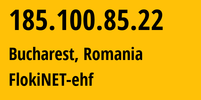 IP address 185.100.85.22 (Bucharest, București, Romania) get location, coordinates on map, ISP provider AS200651 FlokiNET-ehf // who is provider of ip address 185.100.85.22, whose IP address