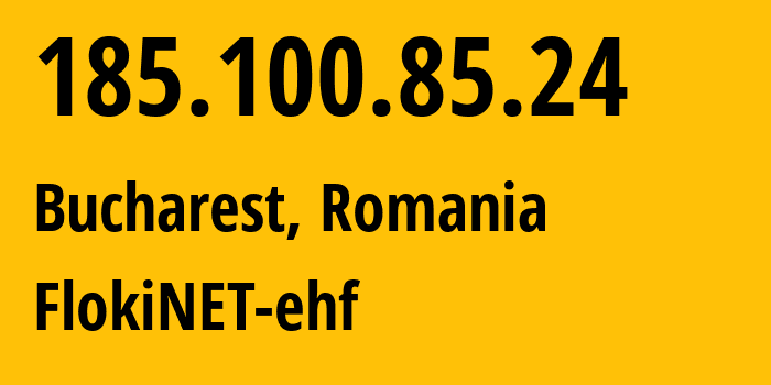 IP address 185.100.85.24 (Bucharest, București, Romania) get location, coordinates on map, ISP provider AS200651 FlokiNET-ehf // who is provider of ip address 185.100.85.24, whose IP address