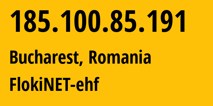 IP address 185.100.85.191 (Bucharest, București, Romania) get location, coordinates on map, ISP provider AS200651 FlokiNET-ehf // who is provider of ip address 185.100.85.191, whose IP address