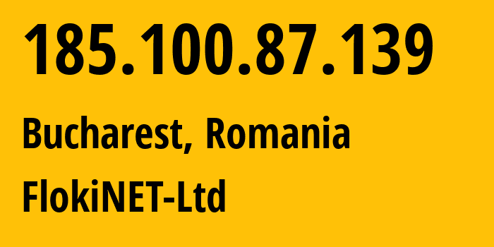 IP-адрес 185.100.87.139 (Бухарест, București, Румыния) определить местоположение, координаты на карте, ISP провайдер AS200651 FlokiNET-Ltd // кто провайдер айпи-адреса 185.100.87.139