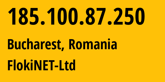 IP address 185.100.87.250 (Bucharest, București, Romania) get location, coordinates on map, ISP provider AS200651 FlokiNET-Ltd // who is provider of ip address 185.100.87.250, whose IP address