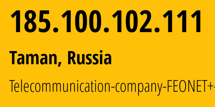 IP address 185.100.102.111 (Taman, Krasnodar Krai, Russia) get location, coordinates on map, ISP provider AS12403 Telecommunication-company-FEONET+-LLC // who is provider of ip address 185.100.102.111, whose IP address