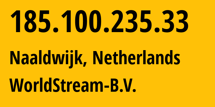 IP address 185.100.235.33 (Naaldwijk, South Holland, Netherlands) get location, coordinates on map, ISP provider AS49981 WorldStream-B.V. // who is provider of ip address 185.100.235.33, whose IP address