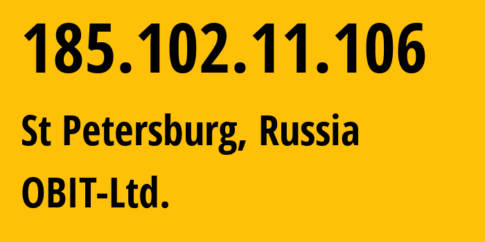 IP address 185.102.11.106 (St Petersburg, St.-Petersburg, Russia) get location, coordinates on map, ISP provider AS8492 OBIT-Ltd. // who is provider of ip address 185.102.11.106, whose IP address