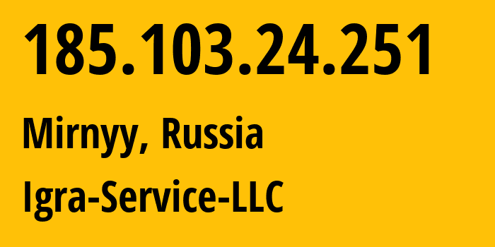 IP-адрес 185.103.24.251 (Мирный, Ульяновская Область, Россия) определить местоположение, координаты на карте, ISP провайдер AS29184 Igra-Service-LLC // кто провайдер айпи-адреса 185.103.24.251