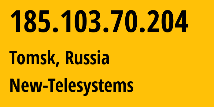 IP-адрес 185.103.70.204 (Томск, Томская Область, Россия) определить местоположение, координаты на карте, ISP провайдер AS56981 New-Telesystems // кто провайдер айпи-адреса 185.103.70.204