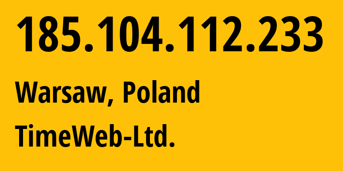 IP address 185.104.112.233 (Warsaw, Mazovia, Poland) get location, coordinates on map, ISP provider AS9123 TimeWeb-Ltd. // who is provider of ip address 185.104.112.233, whose IP address