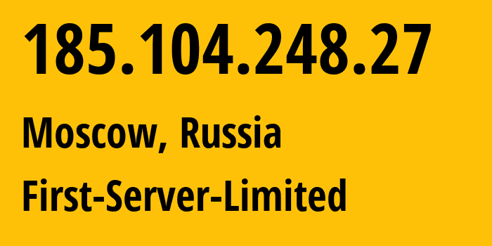 IP-адрес 185.104.248.27 (Москва, Москва, Россия) определить местоположение, координаты на карте, ISP провайдер AS204997 First-Server-Limited // кто провайдер айпи-адреса 185.104.248.27