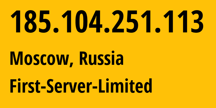 IP address 185.104.251.113 (Moscow, Moscow, Russia) get location, coordinates on map, ISP provider AS205090 First-Server-Limited // who is provider of ip address 185.104.251.113, whose IP address