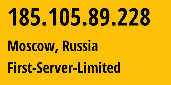 IP address 185.105.89.228 (Moscow, Moscow, Russia) get location, coordinates on map, ISP provider AS205090 First-Server-Limited // who is provider of ip address 185.105.89.228, whose IP address