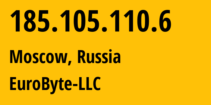 IP-адрес 185.105.110.6 (Москва, Москва, Россия) определить местоположение, координаты на карте, ISP провайдер AS210079 EuroByte-LLC // кто провайдер айпи-адреса 185.105.110.6