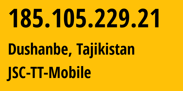 IP address 185.105.229.21 (Dushanbe, Dushanbe, Tajikistan) get location, coordinates on map, ISP provider AS43197 JSC-TT-Mobile // who is provider of ip address 185.105.229.21, whose IP address