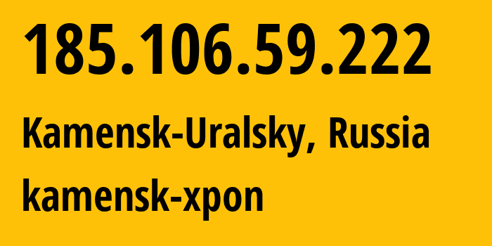 IP address 185.106.59.222 (Kamensk-Uralsky, Sverdlovsk Oblast, Russia) get location, coordinates on map, ISP provider AS39812 kamensk-xpon // who is provider of ip address 185.106.59.222, whose IP address