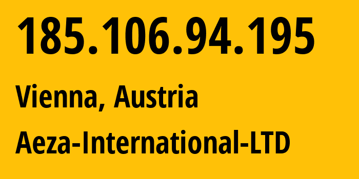 IP-адрес 185.106.94.195 (Вена, Вена, Австрия) определить местоположение, координаты на карте, ISP провайдер AS210644 Aeza-International-LTD // кто провайдер айпи-адреса 185.106.94.195