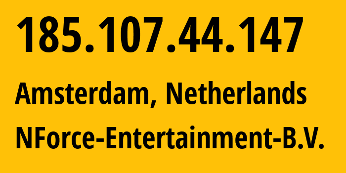 IP-адрес 185.107.44.147 (Амстердам, Северная Голландия, Нидерланды) определить местоположение, координаты на карте, ISP провайдер AS43350 NForce-Entertainment-B.V. // кто провайдер айпи-адреса 185.107.44.147