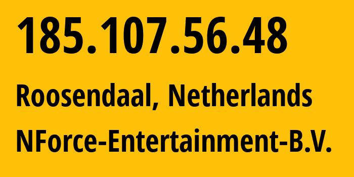 IP-адрес 185.107.56.48 (Розендаль, Северный Брабант, Нидерланды) определить местоположение, координаты на карте, ISP провайдер AS43350 NForce-Entertainment-B.V. // кто провайдер айпи-адреса 185.107.56.48