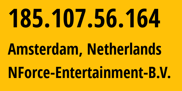 IP-адрес 185.107.56.164 (Амстердам, Северная Голландия, Нидерланды) определить местоположение, координаты на карте, ISP провайдер AS43350 NForce-Entertainment-B.V. // кто провайдер айпи-адреса 185.107.56.164