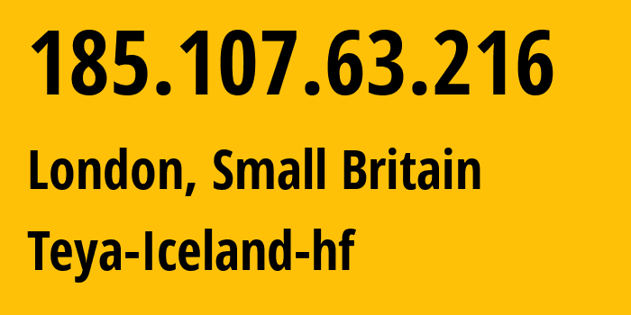 IP address 185.107.63.216 (London, England, Small Britain) get location, coordinates on map, ISP provider AS200432 Teya-Iceland-hf // who is provider of ip address 185.107.63.216, whose IP address