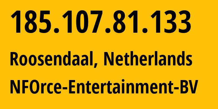 IP address 185.107.81.133 (Roosendaal, North Brabant, Netherlands) get location, coordinates on map, ISP provider AS43350 NFOrce-Entertainment-BV // who is provider of ip address 185.107.81.133, whose IP address