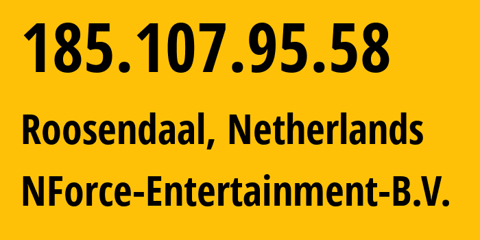 IP address 185.107.95.58 (Roosendaal, North Brabant, Netherlands) get location, coordinates on map, ISP provider AS43350 NForce-Entertainment-B.V. // who is provider of ip address 185.107.95.58, whose IP address