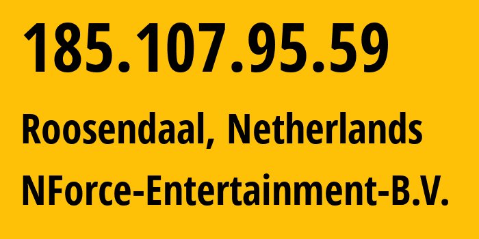 IP address 185.107.95.59 (Roosendaal, North Brabant, Netherlands) get location, coordinates on map, ISP provider AS43350 NForce-Entertainment-B.V. // who is provider of ip address 185.107.95.59, whose IP address