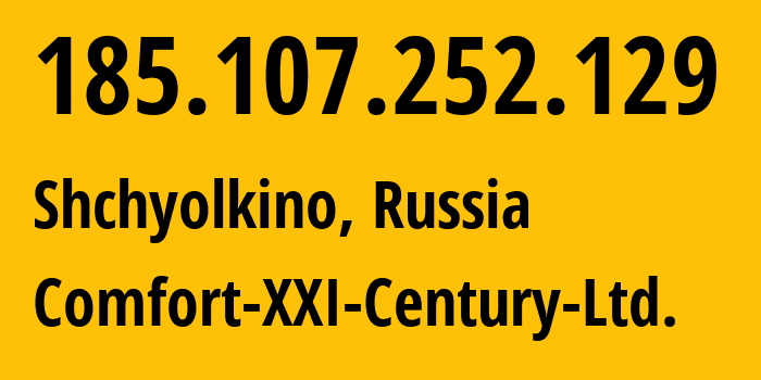 IP address 185.107.252.129 (Shchyolkino, Crimea, Russia) get location, coordinates on map, ISP provider AS204144 Comfort-XXI-Century-Ltd. // who is provider of ip address 185.107.252.129, whose IP address