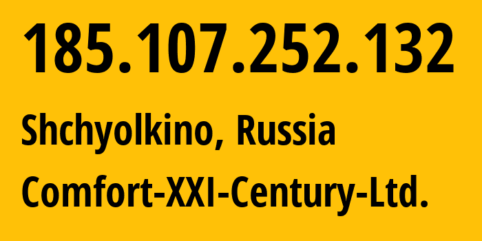 IP address 185.107.252.132 (Shchyolkino, Crimea, Russia) get location, coordinates on map, ISP provider AS204144 Comfort-XXI-Century-Ltd. // who is provider of ip address 185.107.252.132, whose IP address