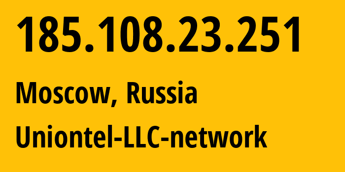 IP address 185.108.23.251 (Moscow, Moscow, Russia) get location, coordinates on map, ISP provider AS48293 Uniontel-LLC-network // who is provider of ip address 185.108.23.251, whose IP address