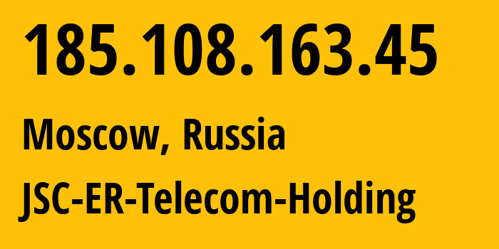 IP address 185.108.163.45 (Moscow, Moscow, Russia) get location, coordinates on map, ISP provider AS21447 JSC-ER-Telecom-Holding // who is provider of ip address 185.108.163.45, whose IP address