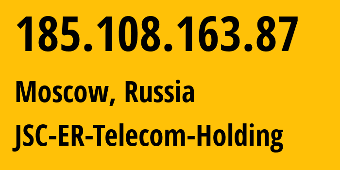 IP address 185.108.163.87 (Moscow, Moscow, Russia) get location, coordinates on map, ISP provider AS21447 JSC-ER-Telecom-Holding // who is provider of ip address 185.108.163.87, whose IP address