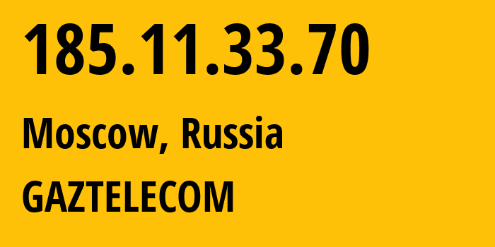 IP-адрес 185.11.33.70 (Москва, Москва, Россия) определить местоположение, координаты на карте, ISP провайдер AS39045 GAZTELECOM // кто провайдер айпи-адреса 185.11.33.70