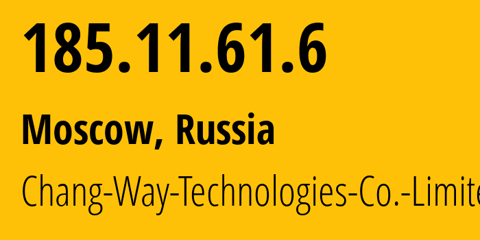 IP address 185.11.61.6 (Moscow, Moscow, Russia) get location, coordinates on map, ISP provider AS57523 Chang-Way-Technologies-Co.-Limited // who is provider of ip address 185.11.61.6, whose IP address