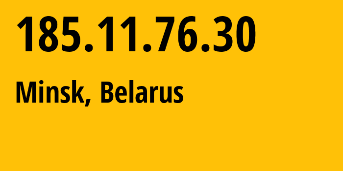 IP-адрес 185.11.76.30 (Минск, Минск, Беларусь) определить местоположение, координаты на карте, ISP провайдер AS60280 Republican-Unitary-Enterprise-National-Traffic-Exchange-Center // кто провайдер айпи-адреса 185.11.76.30