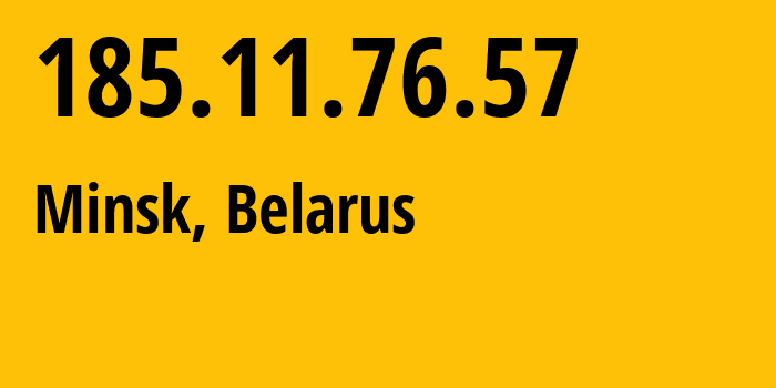 IP-адрес 185.11.76.57 (Минск, Минск, Беларусь) определить местоположение, координаты на карте, ISP провайдер AS60280 Republican-Unitary-Enterprise-National-Traffic-Exchange-Center // кто провайдер айпи-адреса 185.11.76.57