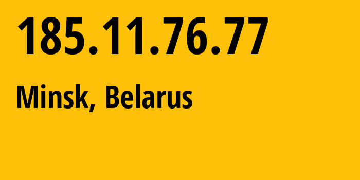 IP-адрес 185.11.76.77 (Минск, Минск, Беларусь) определить местоположение, координаты на карте, ISP провайдер AS60280 Republican-Unitary-Enterprise-National-Traffic-Exchange-Center // кто провайдер айпи-адреса 185.11.76.77