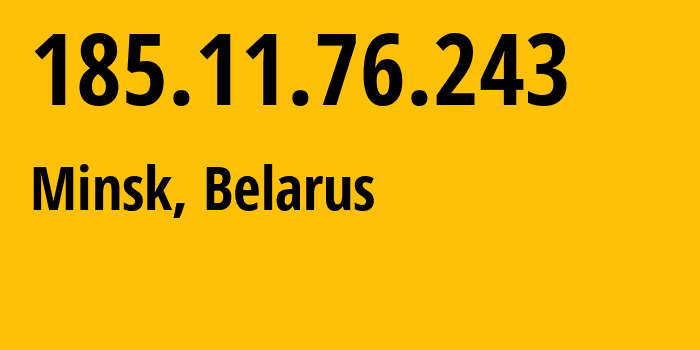 IP address 185.11.76.243 (Minsk, Minsk City, Belarus) get location, coordinates on map, ISP provider AS60280 Republican-Unitary-Enterprise-National-Traffic-Exchange-Center // who is provider of ip address 185.11.76.243, whose IP address