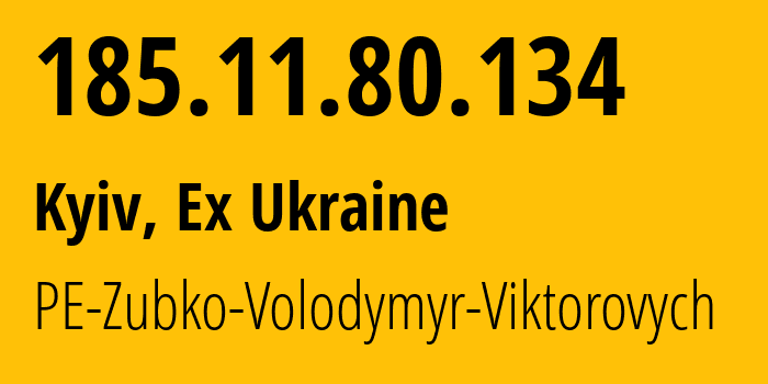 IP address 185.11.80.134 (Kyiv, Kyiv City, Ex Ukraine) get location, coordinates on map, ISP provider AS44668 PE-Zubko-Volodymyr-Viktorovych // who is provider of ip address 185.11.80.134, whose IP address