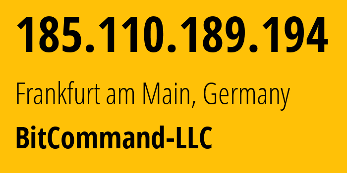 IP address 185.110.189.194 (Frankfurt am Main, Hesse, Germany) get location, coordinates on map, ISP provider AS202269 BitCommand-LLC // who is provider of ip address 185.110.189.194, whose IP address