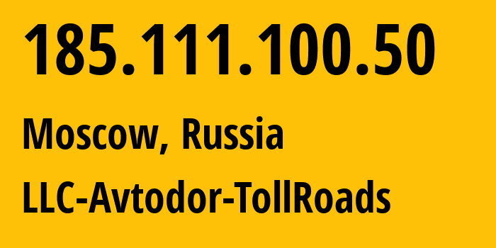 IP address 185.111.100.50 (Moscow, Moscow, Russia) get location, coordinates on map, ISP provider AS20698 LLC-Avtodor-TollRoads // who is provider of ip address 185.111.100.50, whose IP address