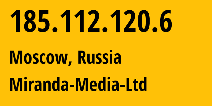 IP address 185.112.120.6 (Moscow, Moscow, Russia) get location, coordinates on map, ISP provider AS201776 Miranda-Media-Ltd // who is provider of ip address 185.112.120.6, whose IP address