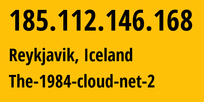 IP address 185.112.146.168 (Reykjavik, Capital Region, Iceland) get location, coordinates on map, ISP provider AS44925 The-1984-cloud-net-2 // who is provider of ip address 185.112.146.168, whose IP address