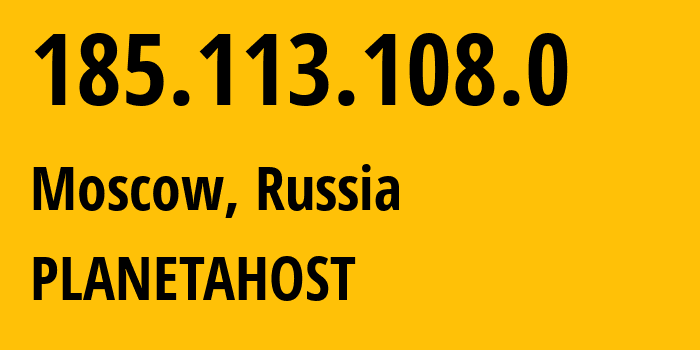 IP address 185.113.108.0 (Moscow, Moscow, Russia) get location, coordinates on map, ISP provider AS34300 PLANETAHOST // who is provider of ip address 185.113.108.0, whose IP address